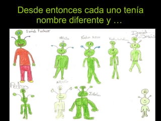 Desde entonces cada uno tenía nombre diferente y …   
