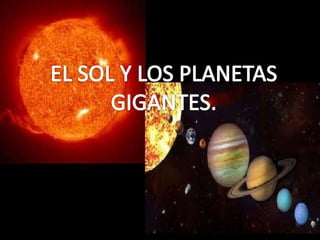 EL SOL Y LOS PLANETAS GIGANTES. 
