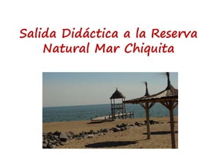 Salida Didáctica a la Reserva
Natural Mar Chiquita
 