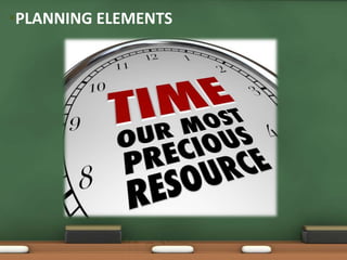 •PLANNING ELEMENTS 
 