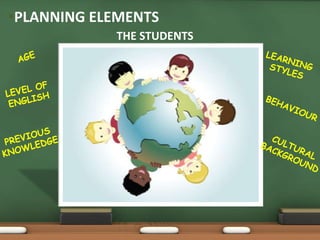 •PLANNING ELEMENTS 
THE STUDENTS 
 