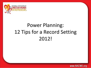 Power Planning: 12 Tips for a Record Setting 2012! 