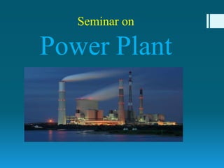 Seminar on
Power Plant
 