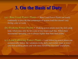 3. On the Basis of Duty3. On the Basis of Duty
(a.) Base Load Power Plants(a.) Base Load Power Plants -- Base Load Power P...