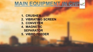 1. CRUSHER
2. VIBRATING SCREEN
3. CONVEYER
4. MAGNETIC
SEPARATOR
5. VIBRO FEEDER
 