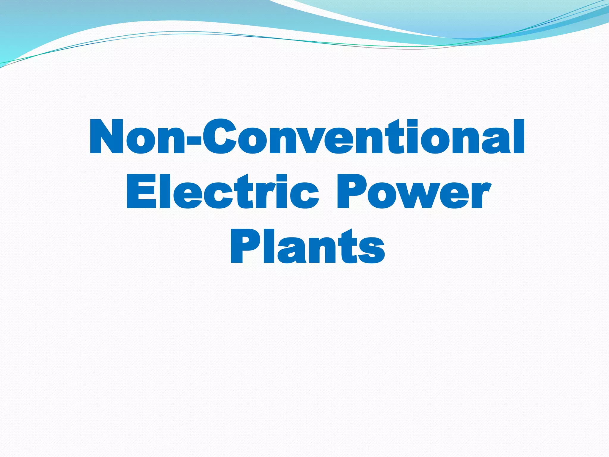 Non-Conventional
Electric Power
Plants
 