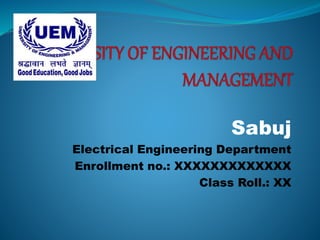 Sabuj
Electrical Engineering Department
Enrollment no.: XXXXXXXXXXXXX
Class Roll.: XX
 