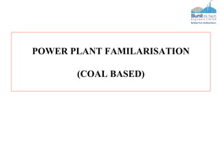 POWER PLANT FAMILARISATION
(COAL BASED)
 