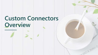 Custom Connectors
Overview
 