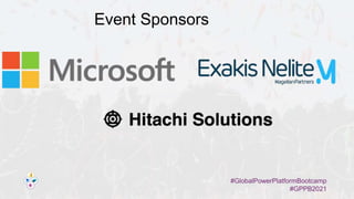 #GlobalPowerPlatformBootcamp
#GPPB2021
Event Sponsors
 