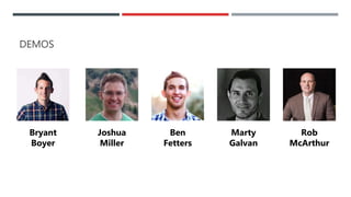 DEMOS
Bryant
Boyer
Joshua
Miller
Ben
Fetters
Marty
Galvan
Rob
McArthur
 