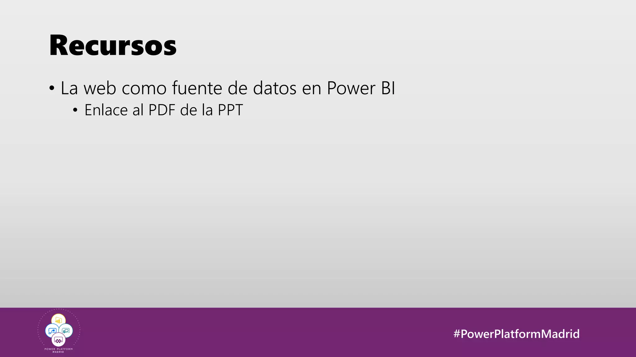 #PowerPlatformMadrid
Recursos
• La web como fuente de datos en Power BI
• Enlace al PDF de la PPT
 