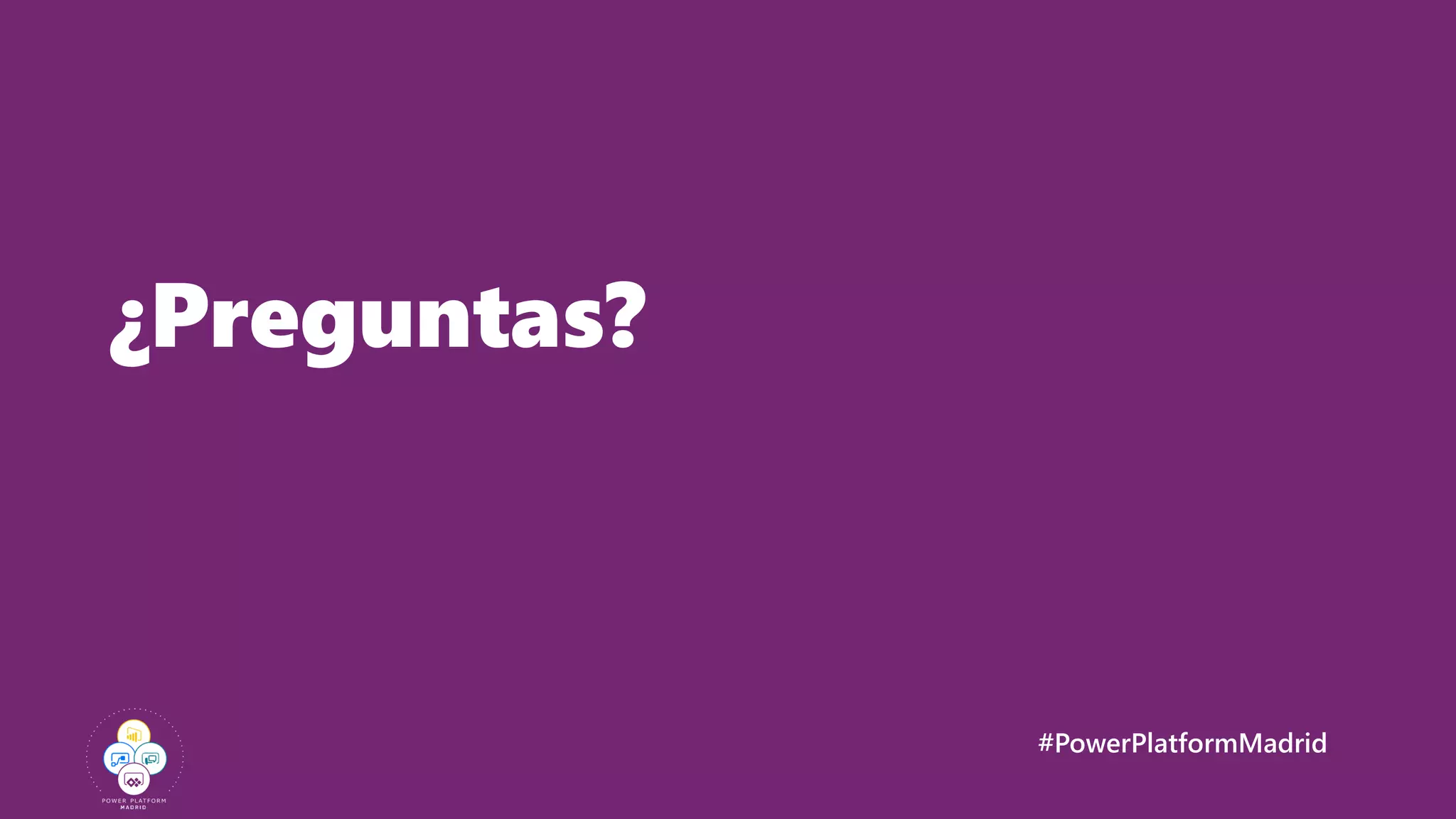 #PowerPlatformMadrid
¿Preguntas?
 