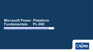 Microsoft Power Plataform
Fundamentals PL-900
https://learn.microsoft.com/es-es/certifications/exams/pl-900/
 