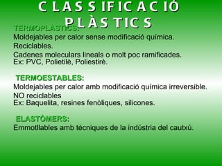 TIPUS DE POLÍMERS POLÍMERS NATURALS: Cautxú que s’obté d’arbres tropicals. POLÍMERS ARTIFICIALS:  per transformació dels polímers naturals. Exemples: ebonita per vulcanització del cautxú, galatita de la caseïna. 