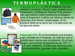 Antiestàtics : augmenten la conductivitat elèctrica evitant que es carreguin estàticament. 