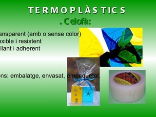 CLASSIFICACIÓ DELS PLÀSTICS Segons la disposició de les molècules que formen el polímers es distingeixen tres grups de àپ: Termoestables Termoàپ Elastòmers Les macromolècules estan disposades lliurement sense entrellaçar. Tenen la propietat d'estovar-se amb la calor, adquirint una forma que conserva al refredar-se.   Les seves macromolècules s'entrecreuen formant una xarxa. A causa d'aquesta disposició només se'ls pot donar forma un cop. Un segon escalfament produiria la seva degradació.   Les macromolècules estan ordenades formant una xarxa de pocs enllaços. Recuperen la seva forma i dimensions quan la força que actua sobre ells cedeix.   