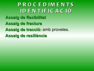 Exemples:  Policlorur de vinil - PVC: rígid o flexible  Polietilè - PE: baixa (tou) o alta densitat (dur)  Poliestirè - PS: dur o expandit  Polimetacrilat - PMMA Poliamides - PA  Fluorats - PTFE /Polipropilè – PP/ Polièster-PET 