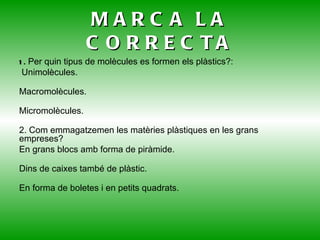 PROPIETATS Facilitat de transformació i conformació:  productes més econòmics i es poden obtenir formes molt variades. Són combustibles:  excepte el tefló. Coeficient de dilatació elevat . 