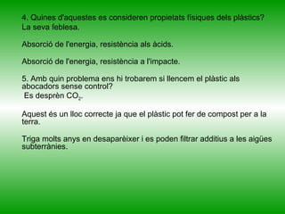 PLÀSTIC COM A RESIDU   No és biodegradable. 