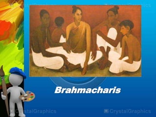 Brahmacharis
 