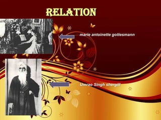 relation
marie antoinette gottesmann
Umrao Singh shergill
 