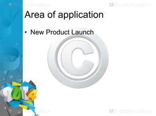 Area of application
• New Product Launch

 