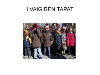 I VAIG BEN TAPAT