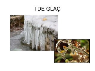 I DE GLAÇ