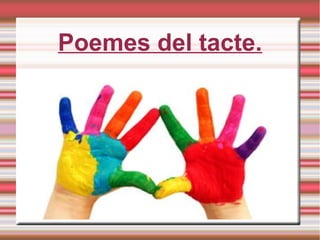Poemes del tacte.
 