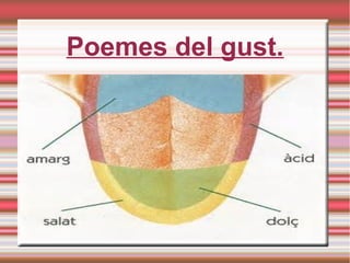 Poemes del gust.
 