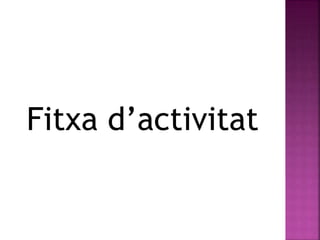 Fitxa d’activitat 
 
