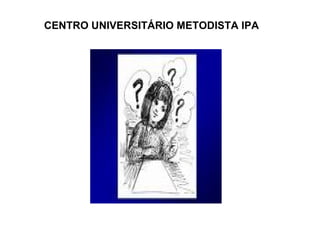 CENTRO UNIVERSITÁRIO METODISTA IPA 