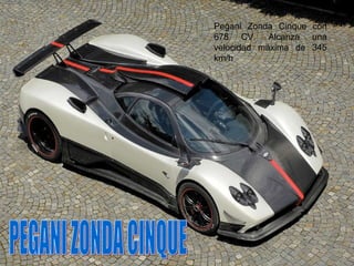 Pegani Zonda Cinque con 678 CV. Alcanza una velocidad máxima de 345 km/h  PEGANI ZONDA CINQUE 