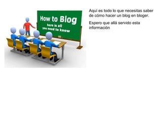Aquí es todo lo que necesitas saber de cómo hacer un blog en bloger. Espero que allá servido esta información 