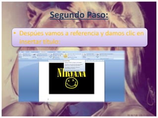 Segundo Paso:
• Despúes vamos a referencia y damos clic en
insertar título:
 