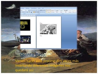 Quinto Paso:
Vamos hacer este proceso dos veces más
insertando diferentes imágenes nos
quedará así:
 