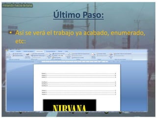 Último Paso:
• Así se verá el trabajo ya acabado, enumerado,
etc:
 