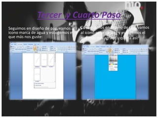 Tercer y Cuarto Paso
Seguimos en diseño de pág, vamos al
icono marca de agua y escogemos el
que más nos guste:
Continuamos en diseño de pág, vamos
al icono color de pág y escogemos el
que más nos agrade y queda así:
 