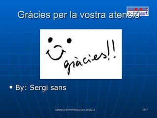 Gràcies per la vostra atenció By: Sergi sans 