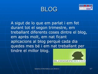 BLOG A sigut de lo que em parlat i em fet durant tot el segon trimestre, em treballant diferents coses dintre el blog, em après molt, em nat ficant aplicacions al blog perquè cada dia quedes mes bé i em nat treballant per tindre el millor blog.  