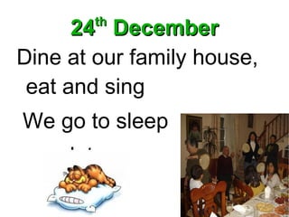 24 th  December Dine at our family house, eat and sing 
