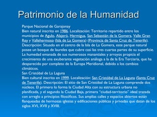 Patrimonio de la Humanidad Parque Nacional de Garajonay  Bien natural inscrito en  1986 . Localización: Territorio reparti...