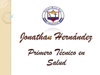 Jonathan Hernández
 Primero Técnico en
      Salud
 