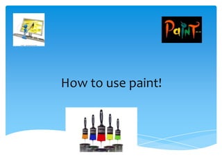 How to use paint!
 