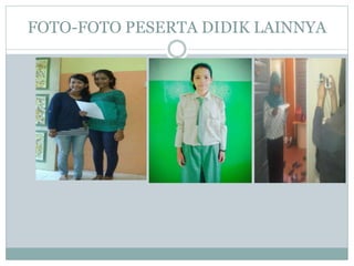 FOTO-FOTO PESERTA DIDIK LAINNYA
 