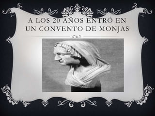 A LOS 20 AÑOS ENTRÓ EN
UN CONVENTO DE MONJAS
 