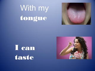 With my
 tongue


I can
taste
 