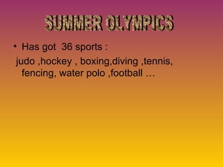 • Has got 36 sports :
 judo ,hockey , boxing,diving ,tennis,
   fencing, water polo ,football …
 