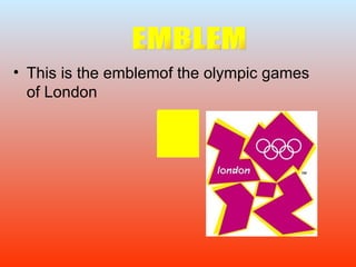 • This is the emblemof the olympic games
  of London
 